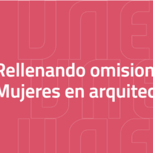 Lee más sobre el artículo CURSO EN LÍNEA / RELLENANDO OMISIONES. MUJERES EN ARQUITECTURA / UNED / TUDELA