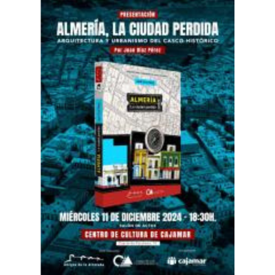 Lee más sobre el artículo Presentación obra, “Almería, la Ciudad Perdida” por Juan Díaz, Arquitecto