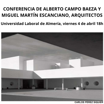Lee más sobre el artículo Alberto Campo Baeza y Miguel Martín Escanciano. 50 aniversario Universidad Laboral de Almería, 04.04.25